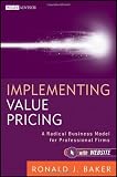 Implementing Value Pricing: A Radical Business Model for Professional Firms (Wiley Professional Advisory Services)