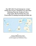 The 2007-2012 World Outlook for Artists Chalk and Crayons, Modeling Clay and Other Modeling Material, Tempera Colors, Fingerpaint, Block Printing Ink, and Watercolors Excluding Drawing and India Ink