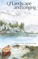Of Landscape and Longing: Finding a Home at the Water's Edge (World As Home, The)
