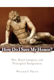 How Do I Save My Honor?: War, Moral Integrity, and Principled Resignation
