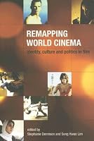 Remapping World Cinema: Identity, Culture and Politics in Film