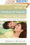 What a Husband Needs from His Wife: *Physically *Emotionally *Spiritually