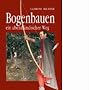 Bogenbauen. Ein abendl�ndischer Weg