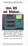 Linux, Dos, and Windows...: A How to Build Yourself a 95/Nt, 2000 Microsoft Active Directory Clone Now With Nds Networking!