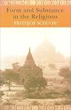 Form and Substance in the Religions (The Writings of Frithjof Schuon)