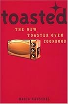 Toasted: The New Toaster Oven Cookbook