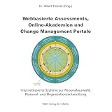 Webbasierte Assessments, Online-Akademien und Change Management Portale: Internetbasierte System zur Personalauswahl, Personal- und Organisationsentwicklungvon "Albert Thienel"