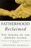 Fatherhood reclaimed : the making of the modern father