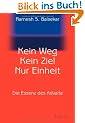 Kein Weg. Kein Ziel. Nur Einheit: Die Essenz des Advaita: Vom Gl�ck, mit sich und der Welt eins zu sein