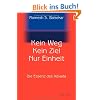 Kein Weg. Kein Ziel. Nur Einheit: Die Essenz des Advaita: Vom Gl�ck, mit sich und der Welt eins zu sein