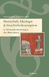 Herrschaft, Ideologie und Geschichtskonzeption in Alexanderdichtungen des Mittelalters - Hg. von Ulrich M&ouml;lk in Zusammenarbeit mit Kerstin B&ouml;rst, Ruth Finckh, Ilja Kuschke und Almut Schneider