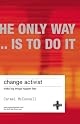 Change Activist: Make Big Things Happen Fast