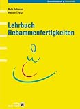 Lehrbuch Hebammenfertigkeiten - Ruth Johnson, Wendy Taylor, Elisabeth Brock