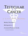 Testicular Cancer - A Medical Dictionary, Bibliography, and Annotated Research Guide to Internet References