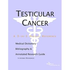 Testicular Cancer - A Medical Dictionary, Bibliography, and Annotated Research Guide to... by ICON Health Publications