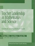 Teacher Leadership in Mathematics and Science: Casebook and Facilitator's Guide