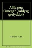 Alffa neu omega?