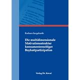 Die multidimensionale Motivationsstruktur konsumentenseitiger Boykottpartizipationvon "Barbara Seegebarth"