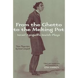 From the Ghetto to the Melting Pot: Israel Zangwill's Jewish Plays