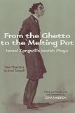From the Ghetto to the Melting Pot: Israel Zangwill`s Jewish Plays