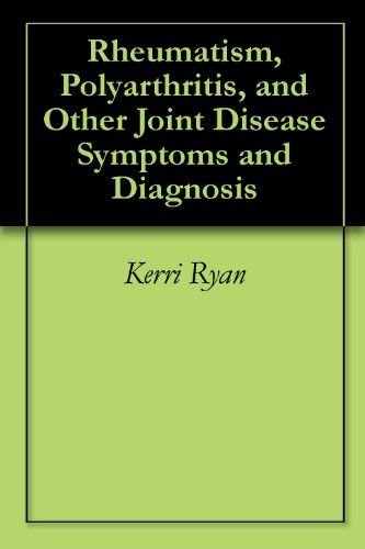 Rheumatism, Polyarthritis, and Other Joint Disease Symptoms and Diagnosis