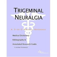 Trigeminal Neuralgia: A Medical Dictionary, Bibliography, And Annotated Research Guide To Internet References