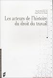 Revue PU Rennes  / Les acteurs de l'histoire du droit du travail