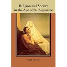 Religion and Society in the Age of Saint Augustine by Peter Brown
