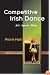 Competitive Irish Dance: Art, Sport, Duty
