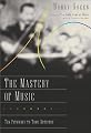 The Mastery of Music: Ten Pathways to True Artistry