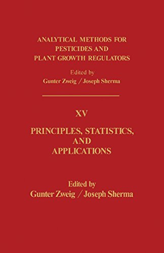 Principles, Statistics, and Applications: Analytical Methods for Pesticides and Plant Growth Regulators, Vol. 15