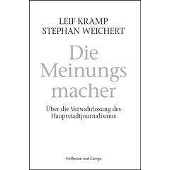 Die Meinungsmacher: �ber die Verwahrlosung des Hauptstadtjounalismus
