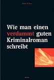 book cover Wie man einen verdammt guten Kriminalroman schreibt: Von der Inspiration bis zum fertigen Manuskript: eine schrittweise Anleitung - James N. Frey