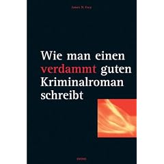 Wie man einen verdammt guten Kriminalroman schreibt: Von der Inspiration bis zum fertigen Manuskript: eine schrittweise Anleitung