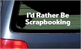 I'd Rather Be Scrapbooking White Vinyl Sticker