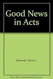 Good news in Acts : the Acts of the Apostles in Today's English version