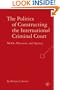 The Politics of Constructing the International Criminal Court: NGOs, Discourse, and Agency