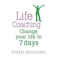 Life Coaching: Change Your Life in 7 Days