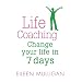 Life Coaching: Change Your Life in 7 Days