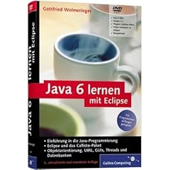 Java 6 lernen mit Eclipse - F�r Programmieranf�nger geeignet, auf Basis des Callisto-Paketes