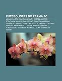 Futebolistas do Parma FC: Adriano Leite Ribeiro, Hernán Crespo, Hristo Stoichkov, Alberto Gilardino, Gianfranco Zola, Jesper Blomqvist (Portuguese Edition)
