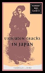 Unbeaten Tracks in Japan: An Account of Travels in the Interior Including Visits to the Aborigines of Yezo and the Shrine of Nikko (Stone Bridge Classics)