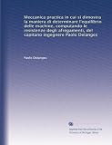 Meccanica practica in cui si dimostra la maniera di determinare l'equilibrio delle machine, computando le resistenze degli afregamenti, del capitano ingegnere Paolo Delanges (Italian Edition)