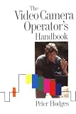 The Video Camera Operator's Handbook