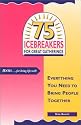 75 Icebreakers for Great Gatherings: Everything You Need to Bring People Together