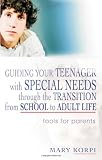 Guiding Your Teenager with Special Needs Through the Transition from School to Adult Life: Tools for Parents