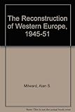 The reconstruction of Western Europe 1945-51