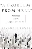 A Problem from Hell: America and the Age of Genocide