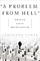 A Problem from Hell: America and the Age of Genocide A Problem from Hell: America and the Age of Genocide