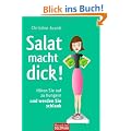 Salat macht dick!: H�ren Sie auf zu hungern und werden Sie schlank